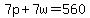 7p+%2B+7w+=+560
