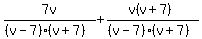 7v/((v-7)(v+7)) + (v(v+7))/((v-7)(v+7))