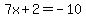 7x%2B2=-10