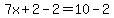 7x%2B2-2=10-2