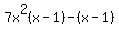 7x^2(x-1)-(x-1)