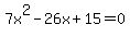 7x%5E2-26x%2B15=0