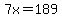 7x = 189