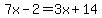 7x-2=3x+14