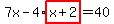 7x-4%2Ahighlight%28x%2B2%29=40
