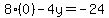 8(0)-4y=-24