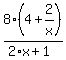 8%2A%284+%2B+2%2Fx%29+%2F+%282%2Ax+%2B+1%29