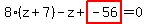 8%2A%28z%2B7%29-z%2Bhighlight_red%28+-56+%29=0