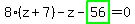 8%2A%28z%2B7%29-z-highlight_green%28+56+%29=0