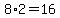 8%2A2=16
