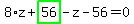 8%2Az%2Bhighlight_green%28+56+%29-z-56=0
