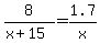 8/(x+15) = 1.7/x