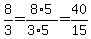 8%2F3=8%2A5%2F%283%2A5%29=40%2F15
