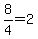 8%2F4+=+2