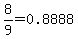 8%2F9=0.8888