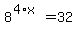 8%5E%284%2Ax%29+=+32