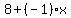 8+%2B+%28-1%29x