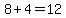 8+%2B+4+=+12