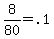 8+%2F+80+=+.1