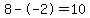 8--2=10