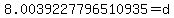 8.0039227796510935+=+d