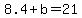 8.4+%2B+b+=+21