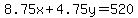 8.75x%2B4.75y=520