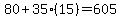 80+35(15)=605