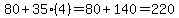 80%2B35%284%29=80%2B140=220