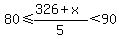 80%3C=%28326%2Bx%29%2F5%3C90