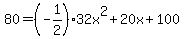 80+=+%28-1%2F2%2932x%5E2+%2B+20x+%2B+100