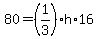 80+=+%281%2F3%29%2Ah%2A16
