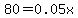 80 = 0.05x