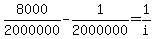 8000/2000000-1/2000000=1/i