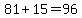 81+%2B+15+=+96