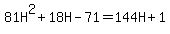 81H%5E2+%2B+18H+-71+=+144H+%2B+1