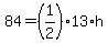 84=(1/2)*13*h