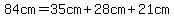 84+cm+=+35cm+%2B+28+cm+%2B+21+cm+