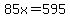 85x=595