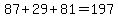 87 + 29 + 81 = 197