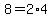 8=2%2A4