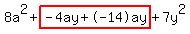 8a^2+highlight(-4ay+-14ay)+7y^2