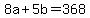 8a+%2B+5b+=+368