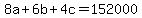 8a + 6b + 4c = 152000