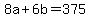 8a+%2B+6b+=+375