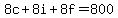 8c+%2B+8i+%2B+8f+=+800