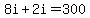 8i+%2B+2i+=+300