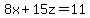 8x+15z=11