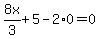 8x%2F3+%2B+5+-+2%2A0+=+0
