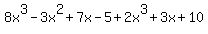 8x%5E3-3x%5E2%2B7x-5%2B2x%5E3%2B3x%2B10
